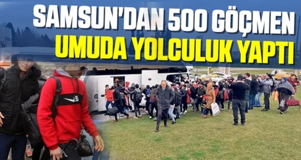 Samsun'dan 500 göçmen umuda yolculuk yaptı