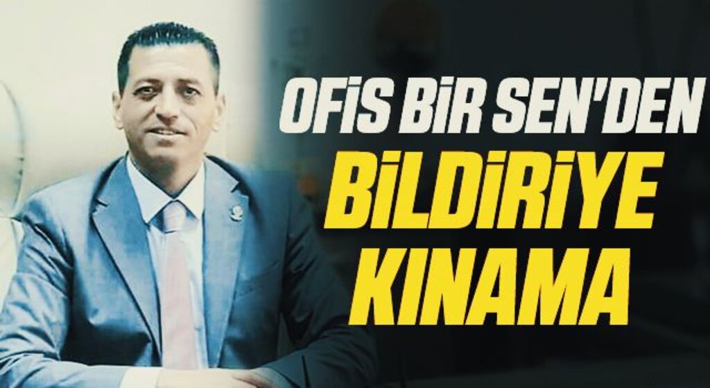 Ofis Bir Sen'den bildiriye kınama