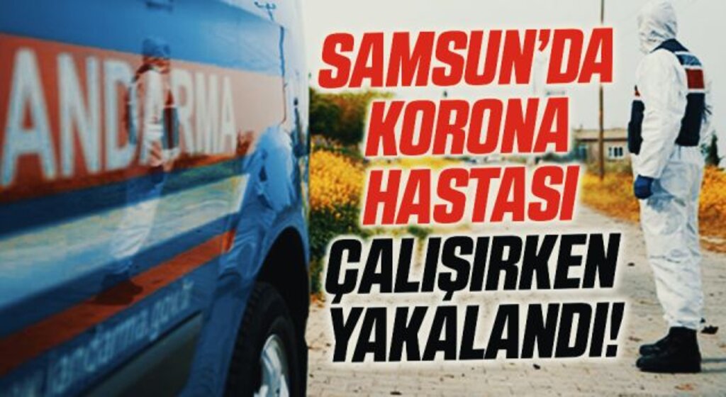 Samsun'da Korona Hastası Çalışırken Yakalandı!