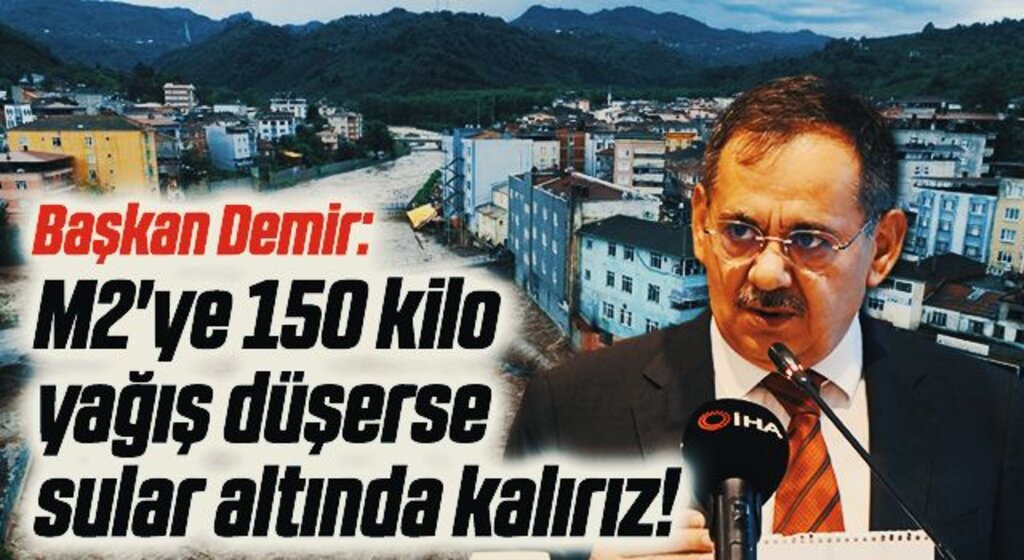 Başkan Demir: Metrekareye 150 kilo yağış düşerse sular altında kalırız!