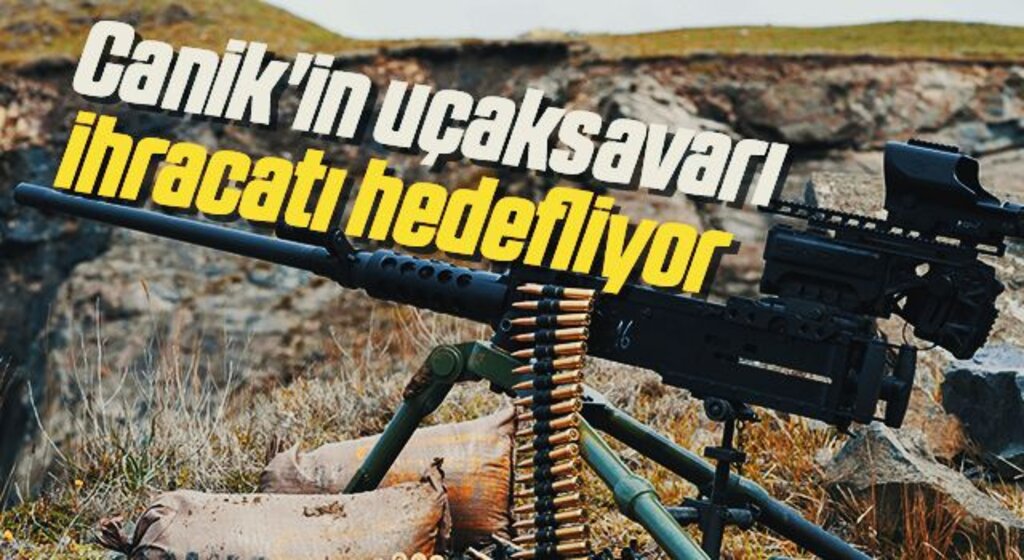 Canik'in uçaksavarı ihracatı hedefliyor