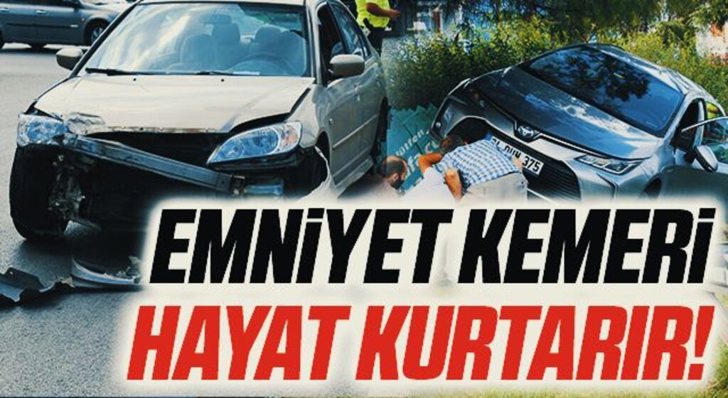 Emniyet kemeri hayat kurtarır!