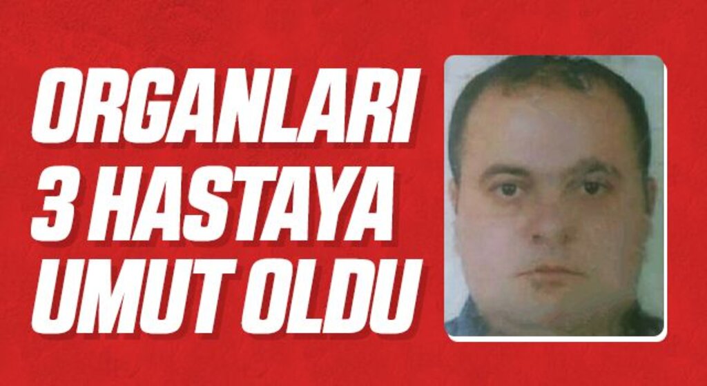 Organları 3 hastaya umut oldu