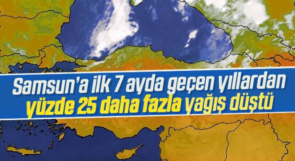 Samsun’a ilk 7 ayda geçen yıllardan yüzde 25 daha fazla yağış düştü