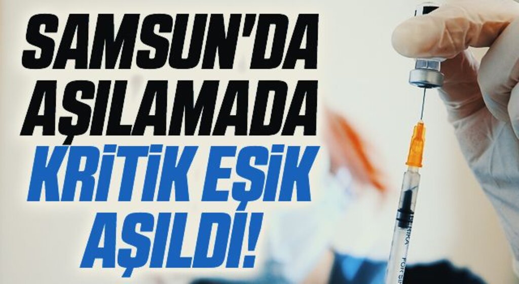 Samsun'da Aşılamada Kritik Eşik Aşıldı!