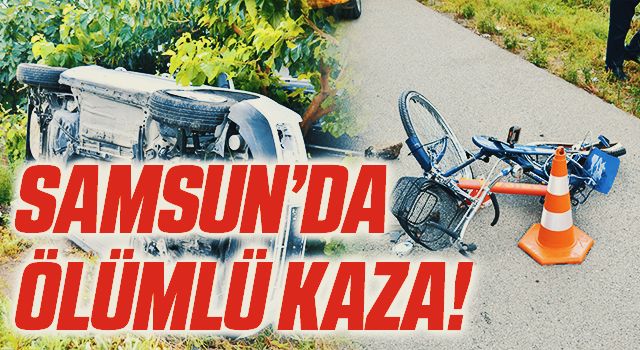 Samsun'da otomobil bisiklete çarptı: 1 ölü