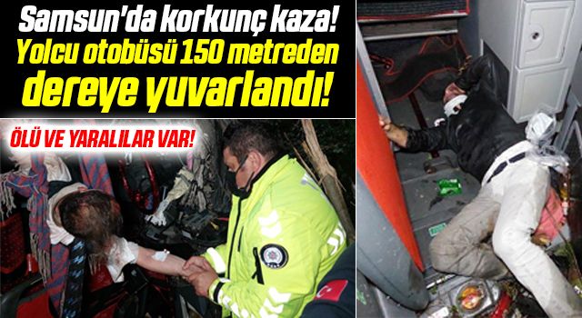 Samsun'da korkunç kaza! Yolcu otobüsü 150 metreden dereye yuvarlandı: Ölü ve yaralılar var