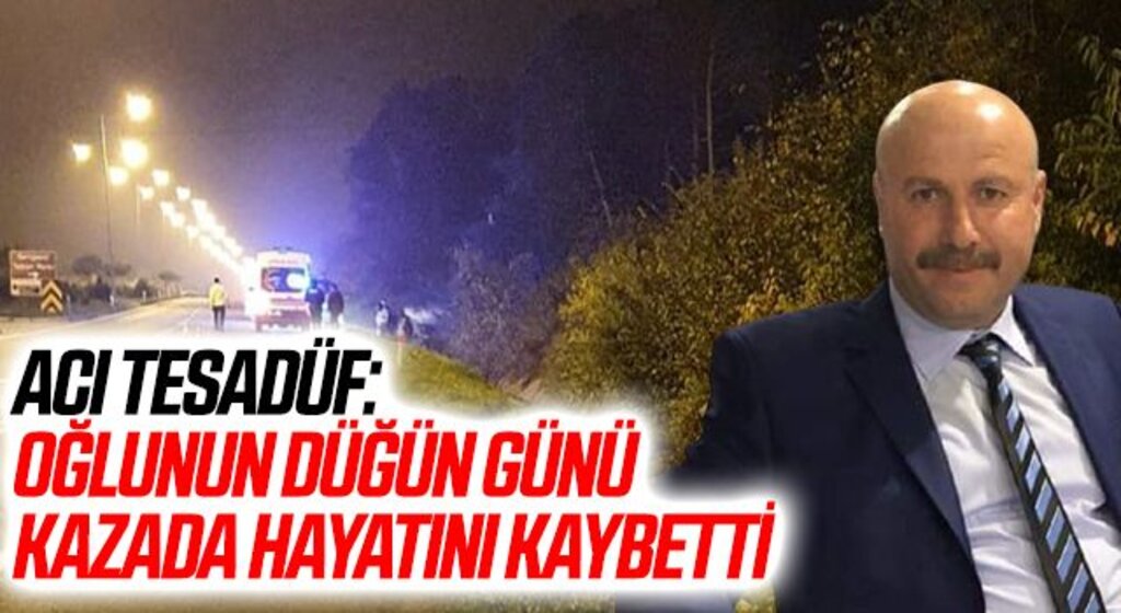 Acı tesadüf: Oğlunun düğün günü kazada hayatını kaybetti