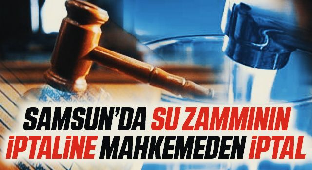 Samsun'da Su Zammının İptaline Mahkemeden Jet İptal