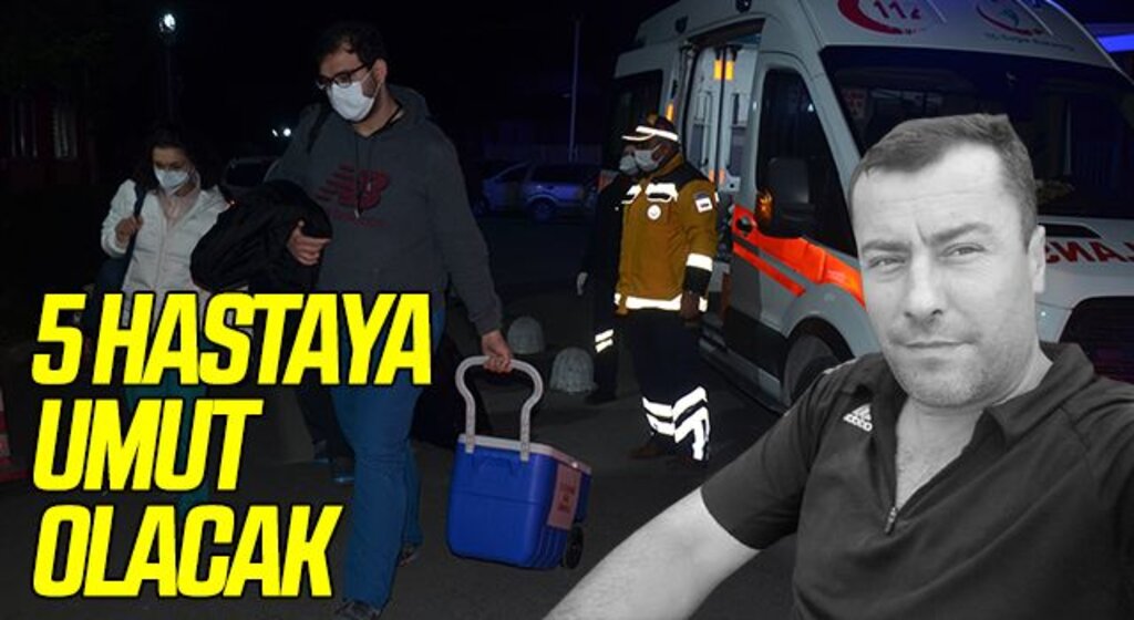 Hayatını kaybeden şahsın organları 5 hastaya umut olacak