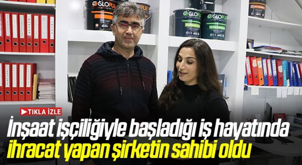 İnşaat işçiliğiyle başladığı iş hayatında ihracat yapan şirketin sahibi oldu