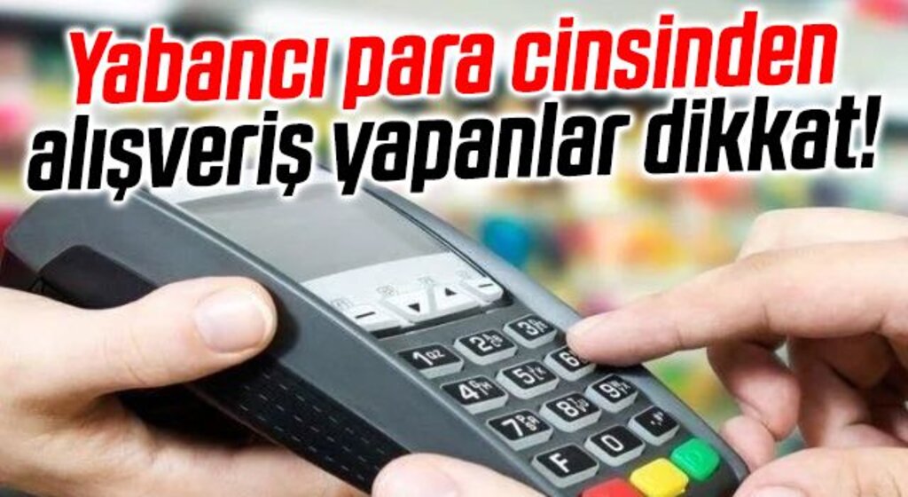 Kredi kartı ile yabancı para cinsinden alışveriş yapanlar dikkat!