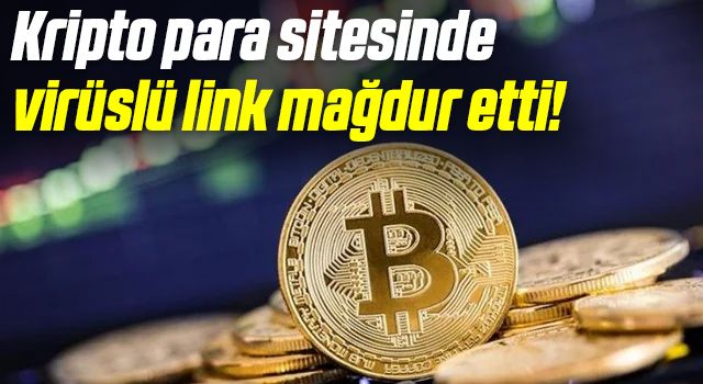 Kripto para sitesinde virüslü link mağdur etti! Parası başka hesaba aktarıldı
