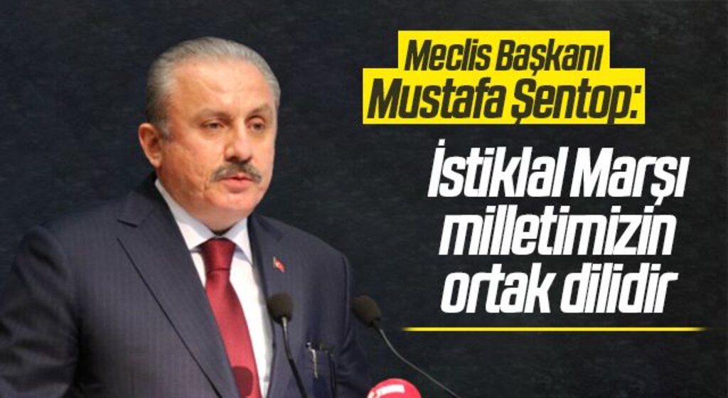 Meclis Başkanı Şentop: “İstiklal Marşı milletimizin ortak dilidir