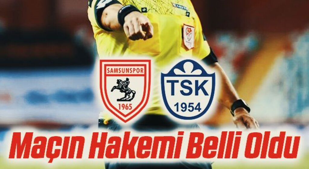 Samsunspor - Tuzlaspor Maçının Hakemi Belli Oldu