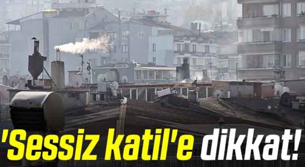 'Sessiz katil'e dikkat!