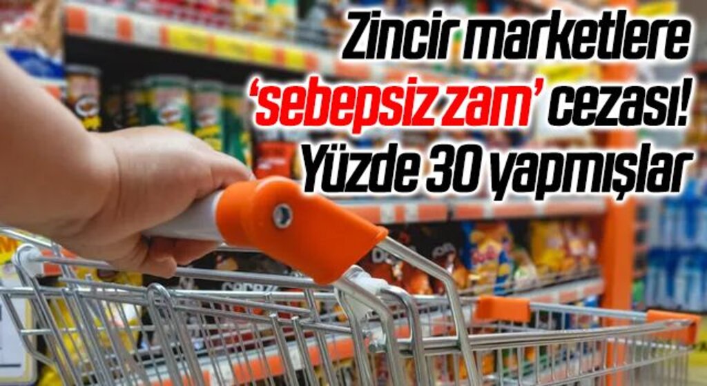 Son dakika: Zincir marketlere ‘sebepsiz zam’ cezası! Yüzde 30 yapmışlar…