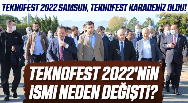 TEKNOFEST 2022 Samsun, TEKNOFEST Karadeniz Oldu! İsim Neden Değişti?