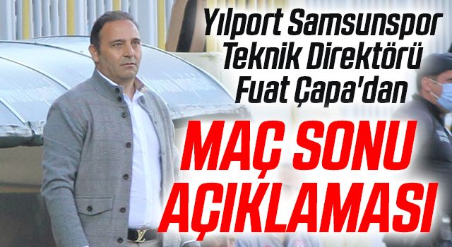 Yılport Samsunspor Teknik Direktörü Fuat Çapa'dan Altınordu Maçı Sonrası Açıklama