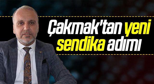 Erdoğan Çakmak'tan yeni sendika adımı 
