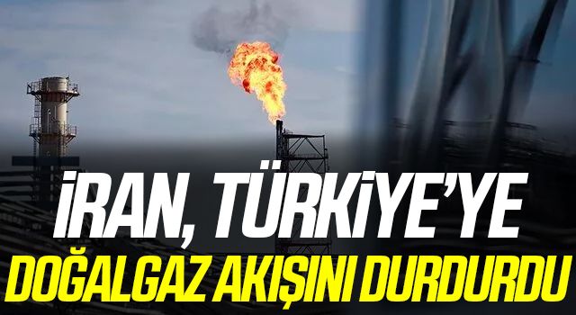 İran, 10 gün süreyle Türkiye'ye doğal gaz arzını durdurdu! Gerekçesi...