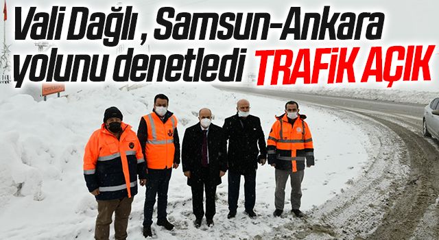 Samsun Valisi Zülkif Dağlı, Samsun-Ankara yolunu denetledi: Trafik açık