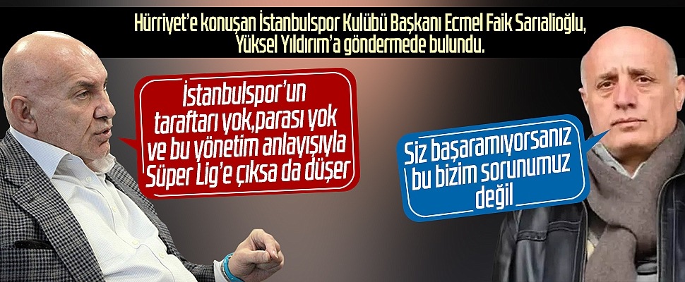 İstanbulspor Kulübü Başkanı Ecmel Faik'den Samsunspor Başkanı Yüksel Yıldırım'a cevap