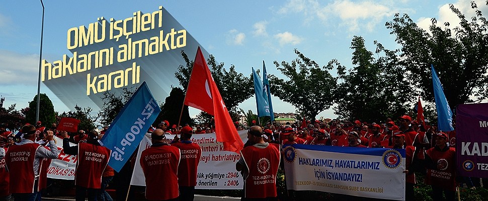 'OMÜ işçileri haklarını almakta kararlı'