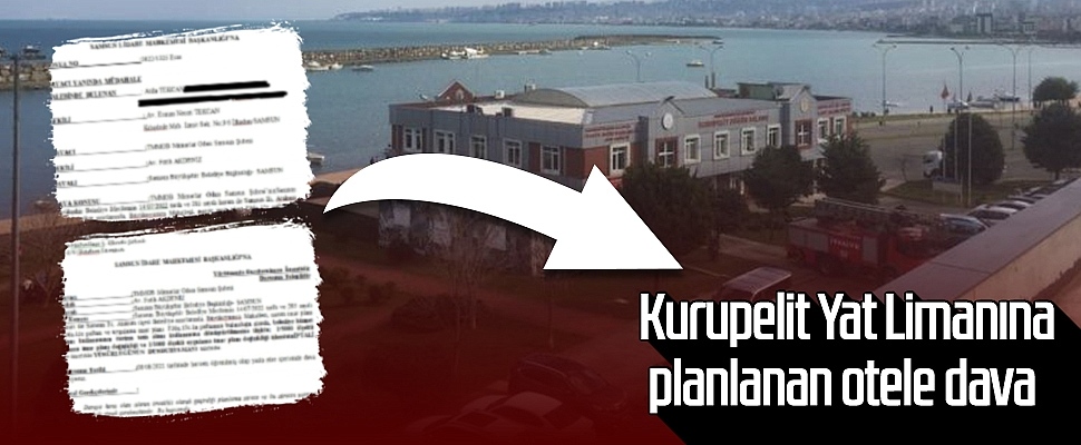 Samsun'da Kurupelit Yat Limanına yapılması planlanan otele dava