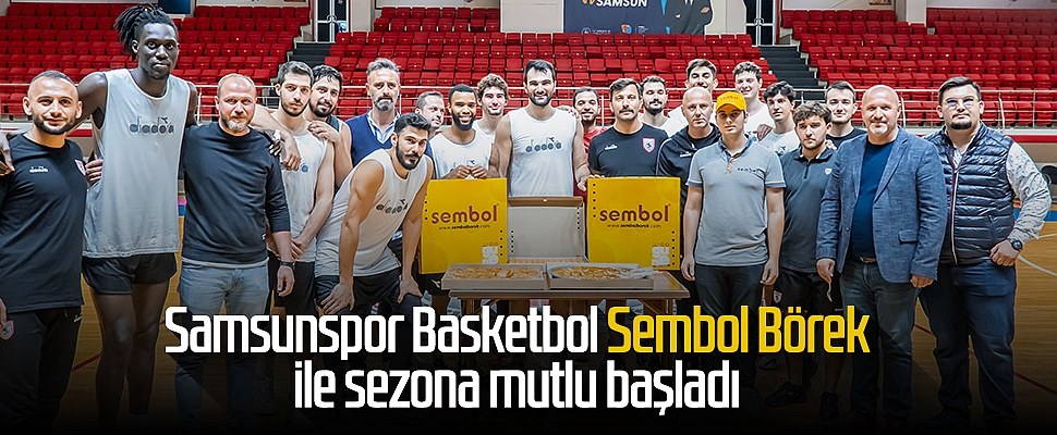 Samsunspor Basketbol Sembol Börek ile sezona mutlu başladı