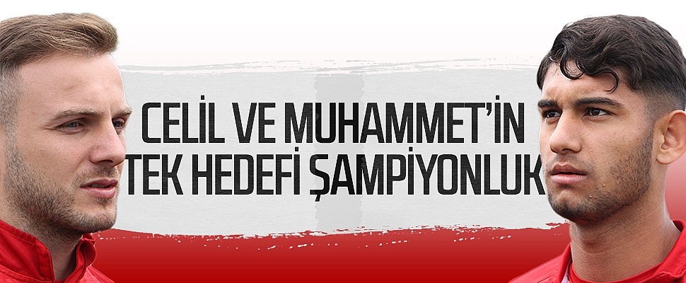 Samsunspor'da Celil ve Muhammet'in tek hedefi şampiyonluk