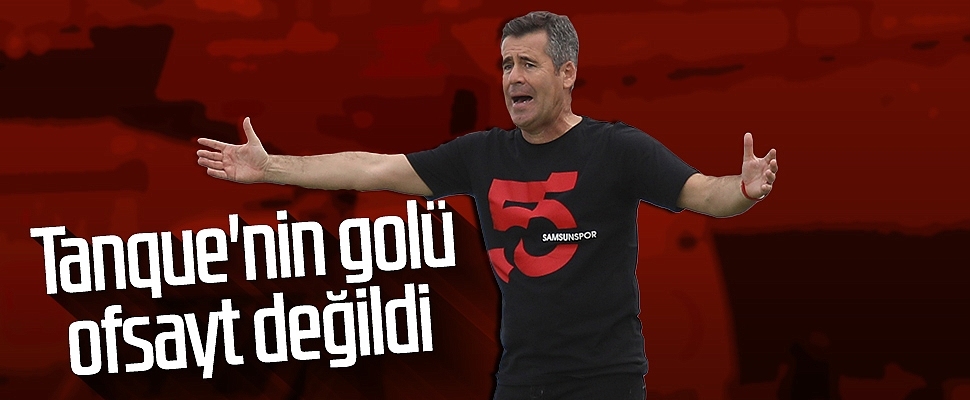 Samsunspor Teknik Direktörü Hüseyin Eroğlu: Tanque'nin golü ofsayt değildi