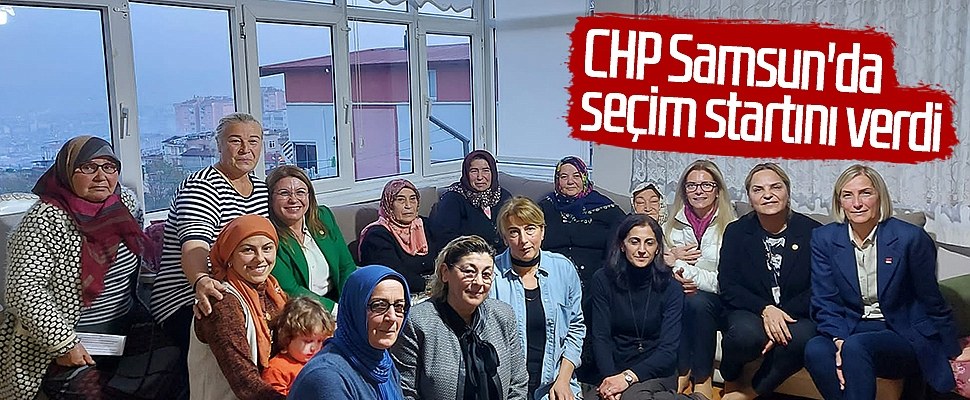 CHP Samsun'da seçim startını verdi