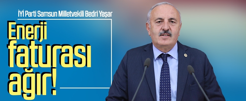 İYİ Parti Milletvekili Bedri Yaşar: 