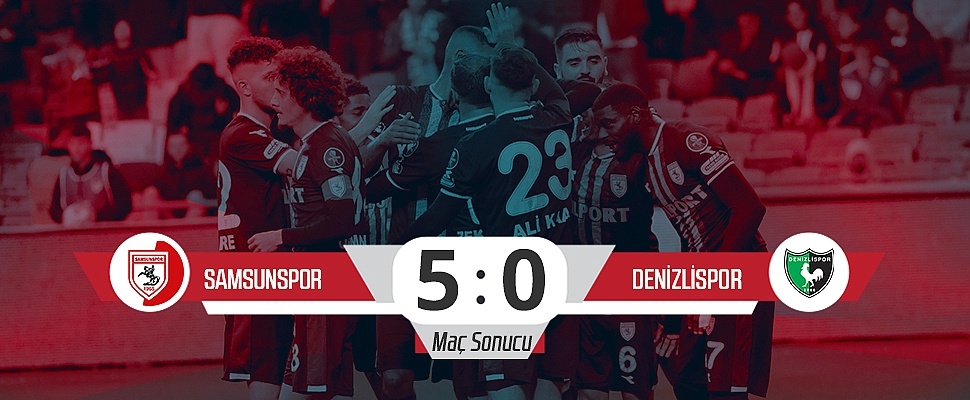 Samsunspor: 5 – Denizlispor: 0 (Maç Sonucu)
