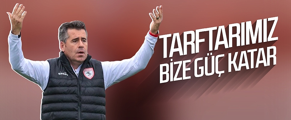 Samsunspor Teknik Direktörü Hüseyin Eroğlu: Taraftarımız bize güç katar