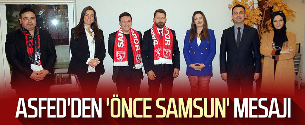 ASFED'den 'Önce Samsun' mesajı