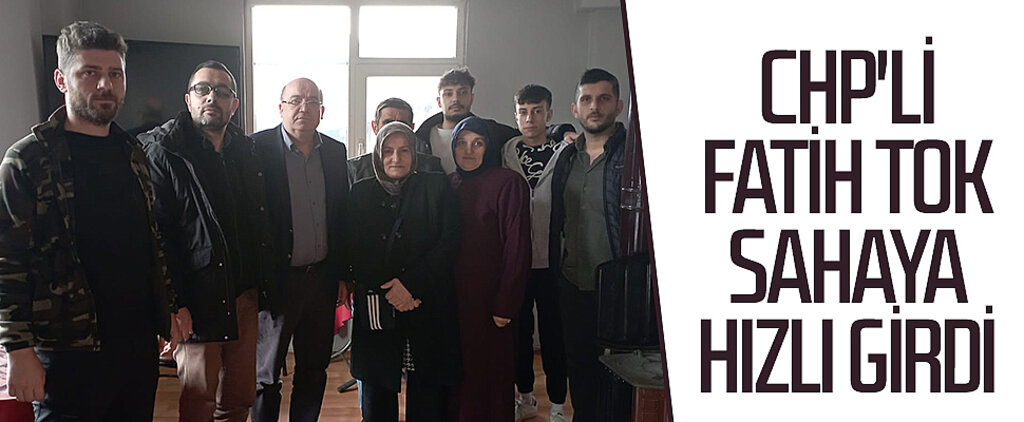 CHP'li Fatih Tok sahaya hızlı girdi