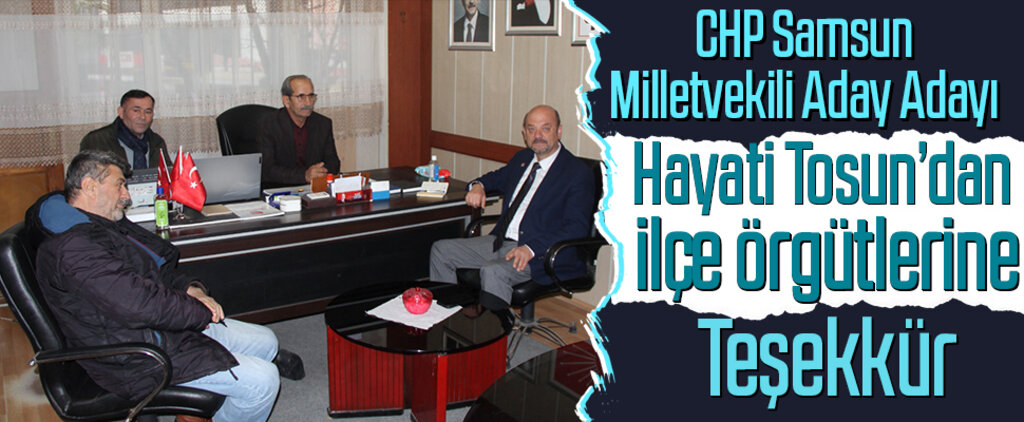CHP'li Hayati Tosun'dan İlçe Örgütlerine Teşekkür