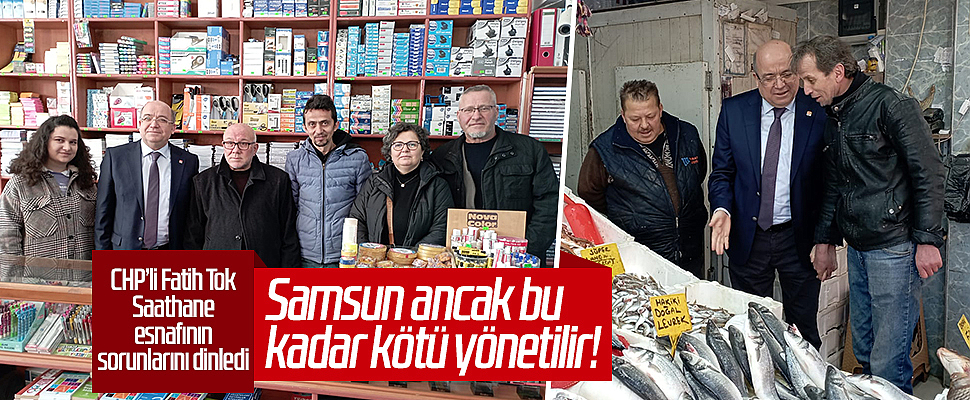 CHP Samsun Milletvekili Aday Adayı Yargıtay Emekli Cumhuriyet Savcısı Fatih Tok: Samsun ancak bu kadar kötü yönetilir!