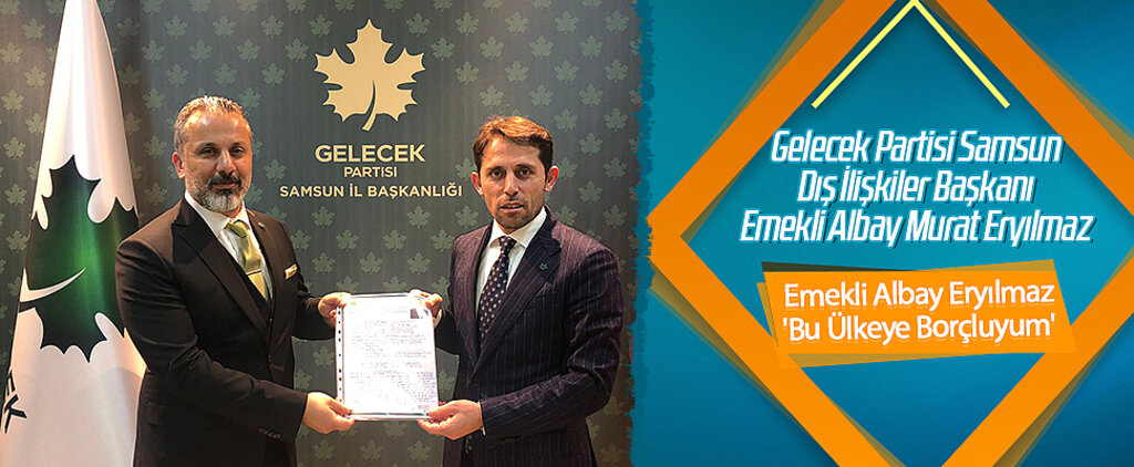 Gelecek Partisi Samsum Milletvekili Aday Adayı Emekli Albay Murat Eryılmaz: 'Bu Ülkeye Borçluyum'