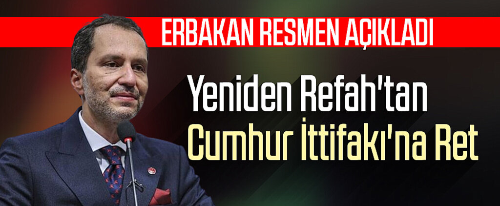 Erbakan Resmen Açıkladı: Yeniden Refah'tan Cumhur İttifakı'na Ret