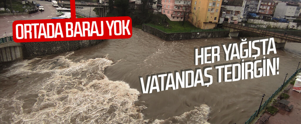Her yağışta vatandaş tedirgin! Ortada baraj yok...