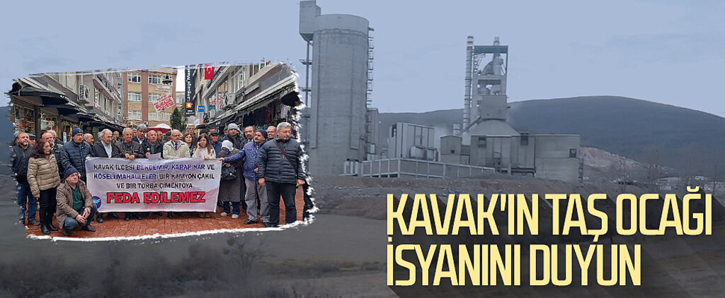 Kavak'ın taş ocağı isyanını duyun