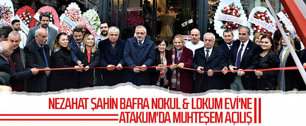 NEZAHAT ŞAHİN BAFRA NOKUL & LOKUM EVİ'NE ATAKUM'DA MUHTEŞEM AÇILIŞ