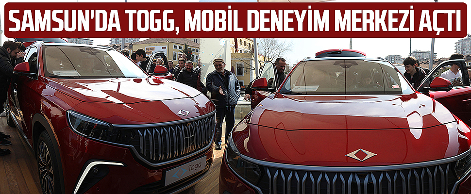 Samsun'da Togg, Mobil Deneyim Merkezi Açtı