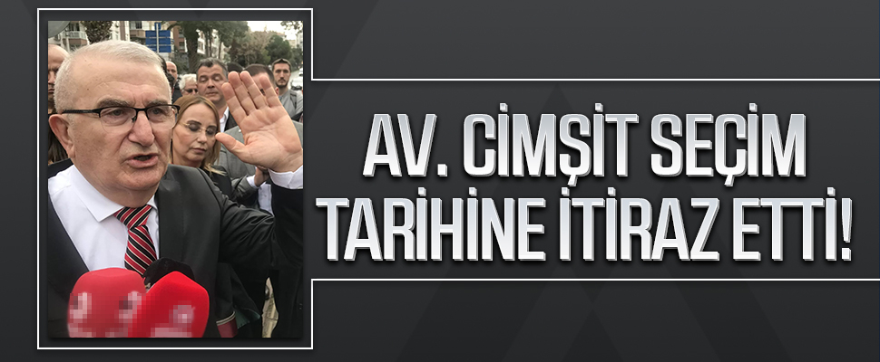 Samsunlu Avukat Hüseyin Cimşit, 14 Mayıs'taki Seçim Tarihine İtiraz Etti!