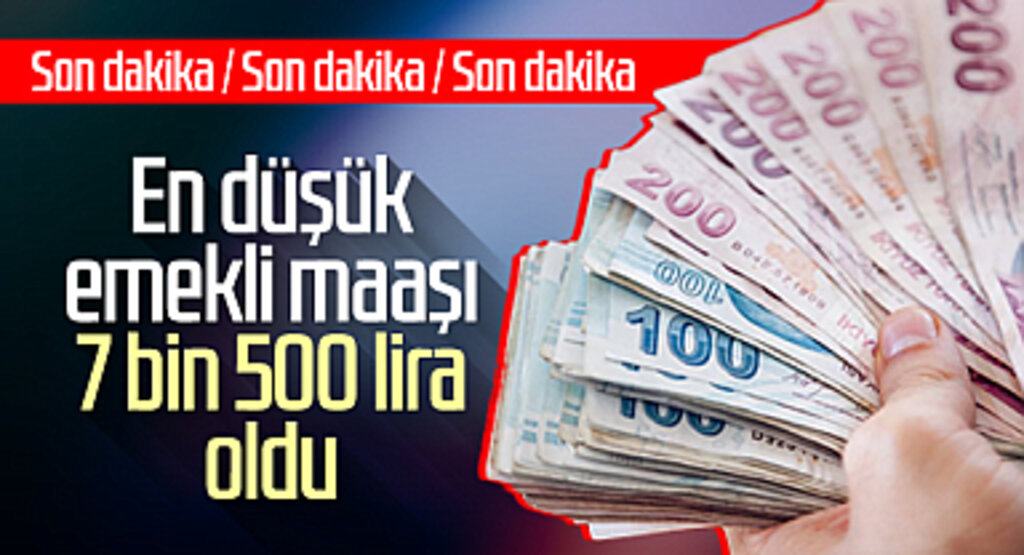 Son Dakika! En düşük emekli maaşı 7 bin 500 lira oldu