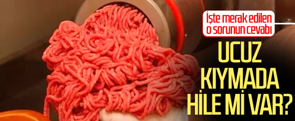 Ucuz kıymada hile mi var? İşte merak edilen o sorunun cevabı...