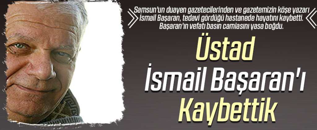 Üstad İsmail Başaran'ı Kaybettik